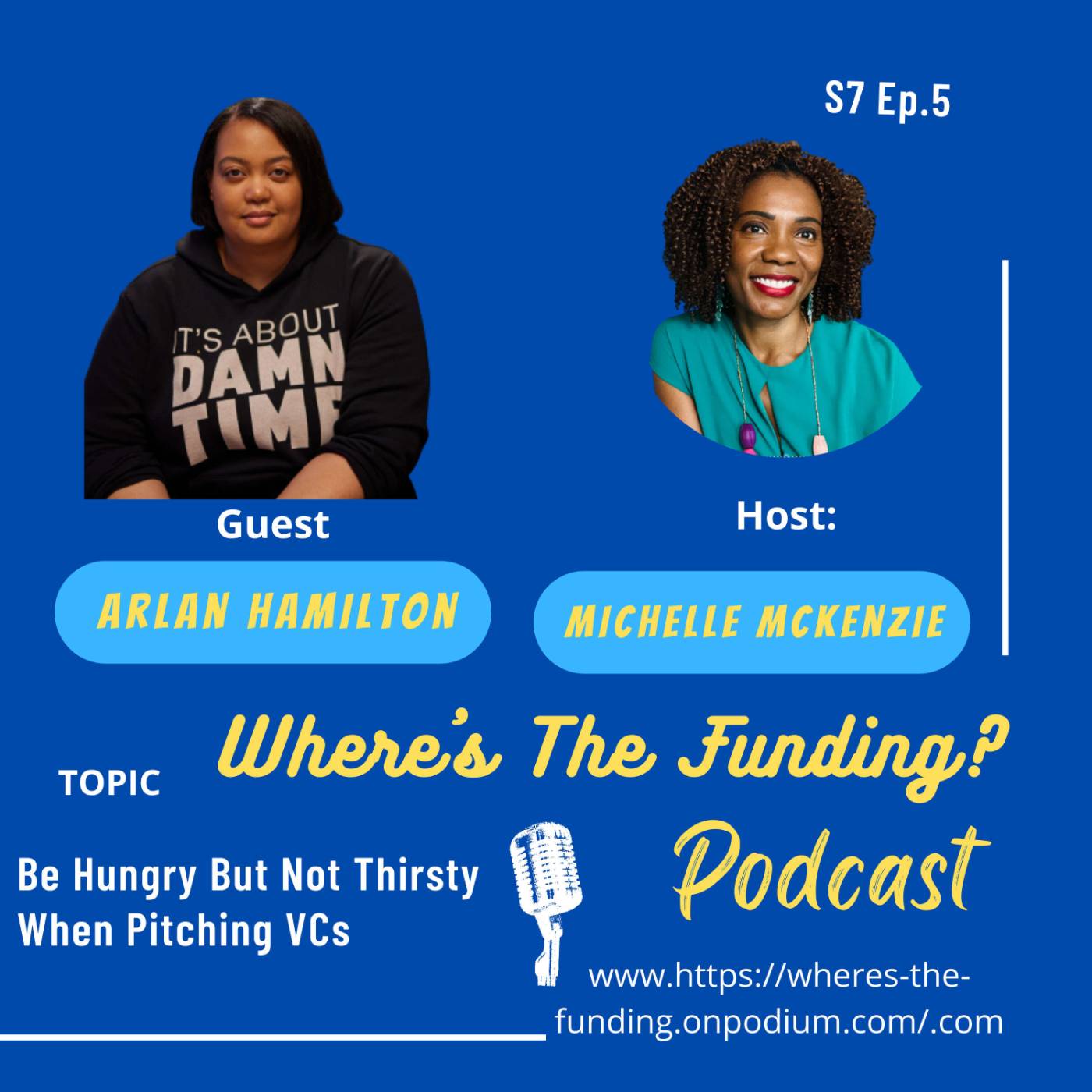 Be Hungry But Not Thirsty When Pitching VCs with Arlan Hamilton S7 Ep. 5